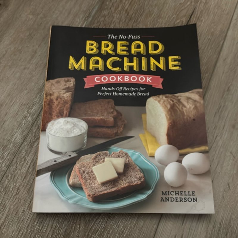 The No-Fuss Bread Machine Cookbook