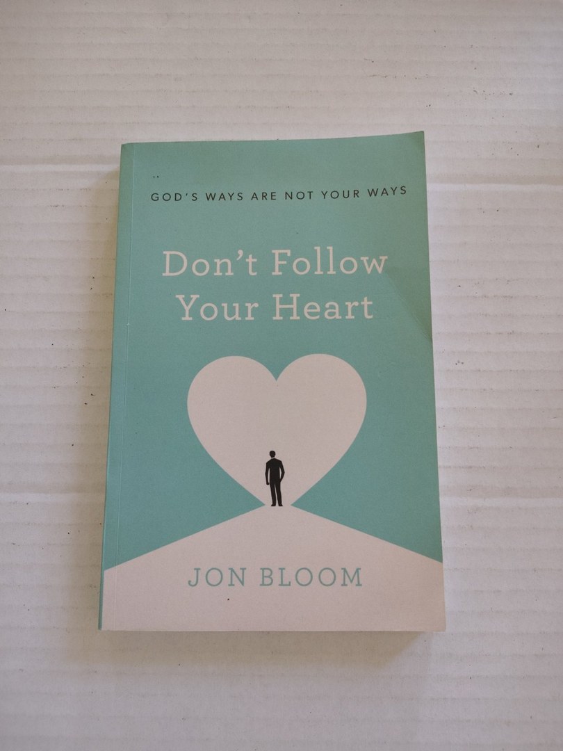 Don't Follow Your Heart God's Ways are Not Your Ways