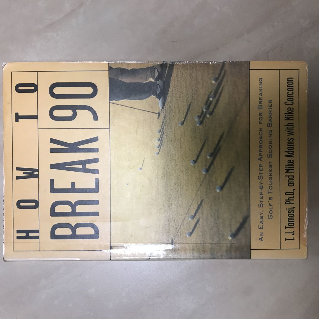 How to Break 90: an Easy Approach for Breaking Golf's Toughest Scoring Barrier