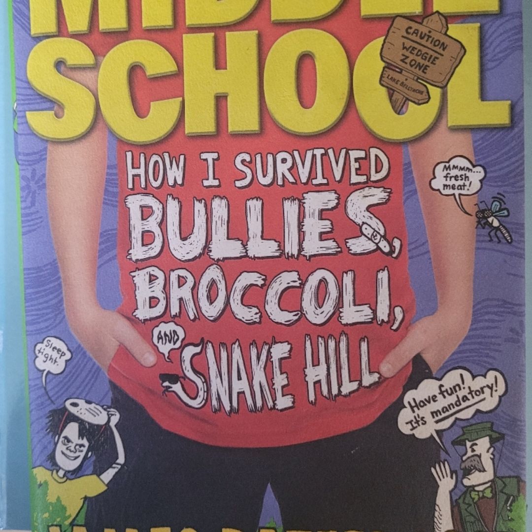 Middle School: How I Survived Bullies, Broccoli, and Snake Hill
