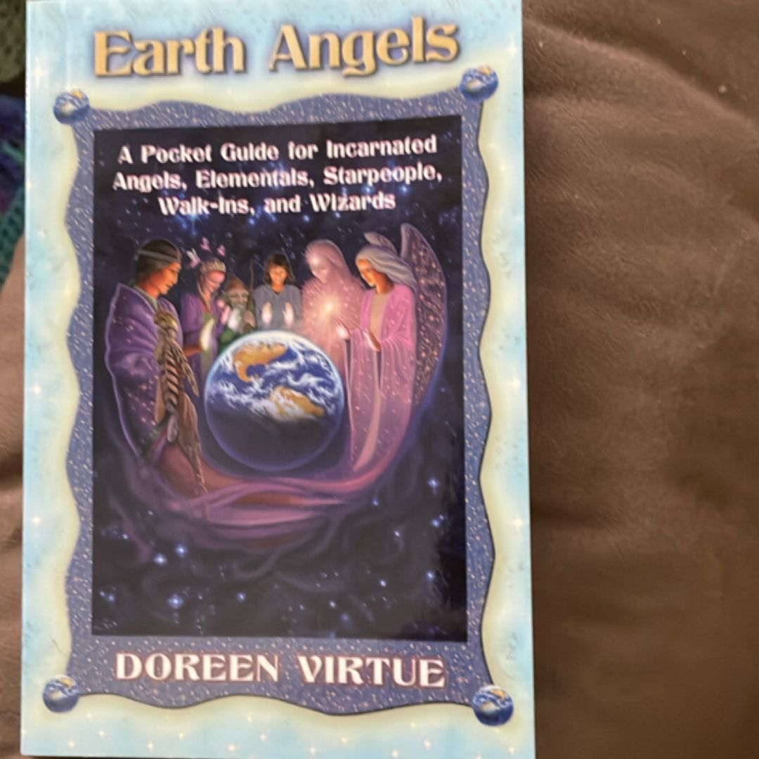 Earth Angels A Pocket Guide for Incarnated Angels, Elementals, Starpeople, Walk-ins, and Wizards