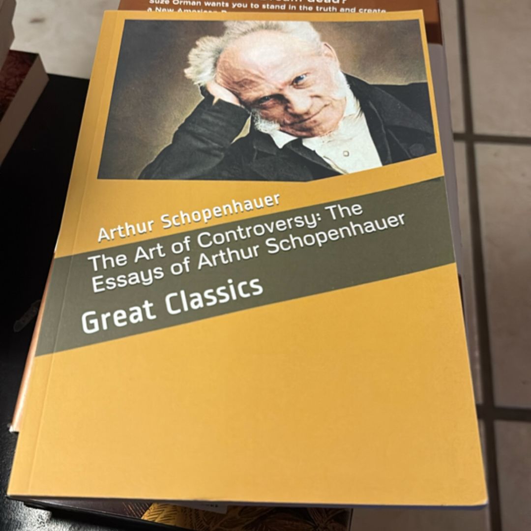 The Art of Controversy: the Essays of Arthur Schopenhauer