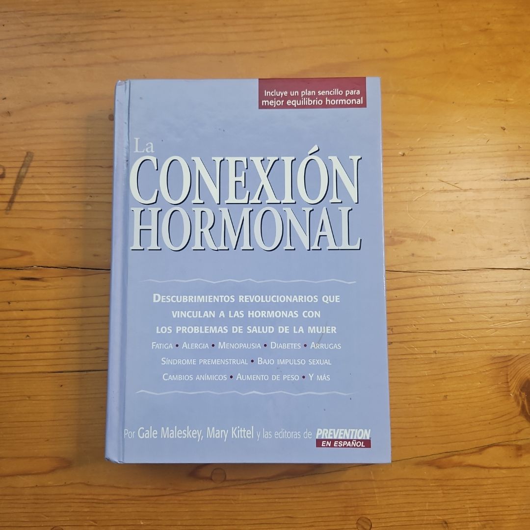 La conexión hormonal descubrimientos revolucionarios que vinculan a las hormonas con los problemas de salud de la mujer