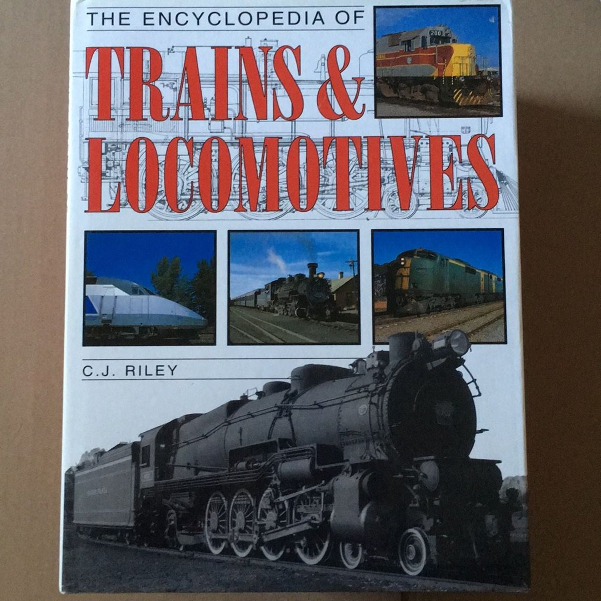 The Encyclopedia of Trains and Locomotives by C. J. Riley