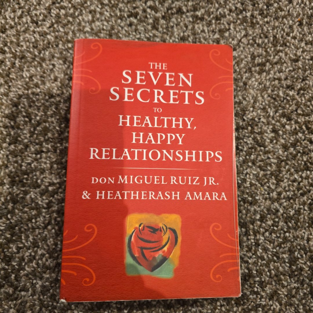 The Seven Secrets to Healthy, Happy Relationships