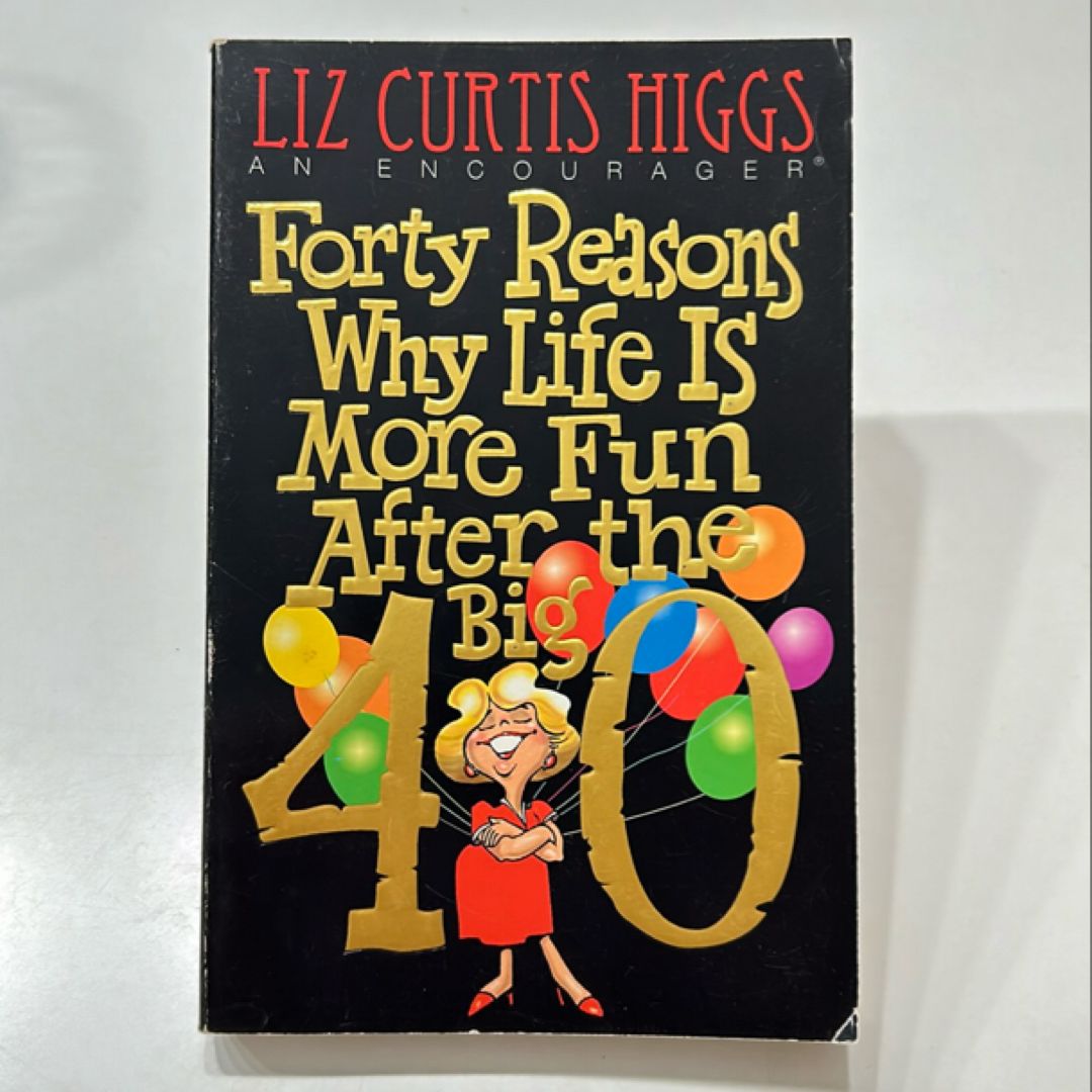 Forty Reasons Why Life Is More Fun after the Big 40