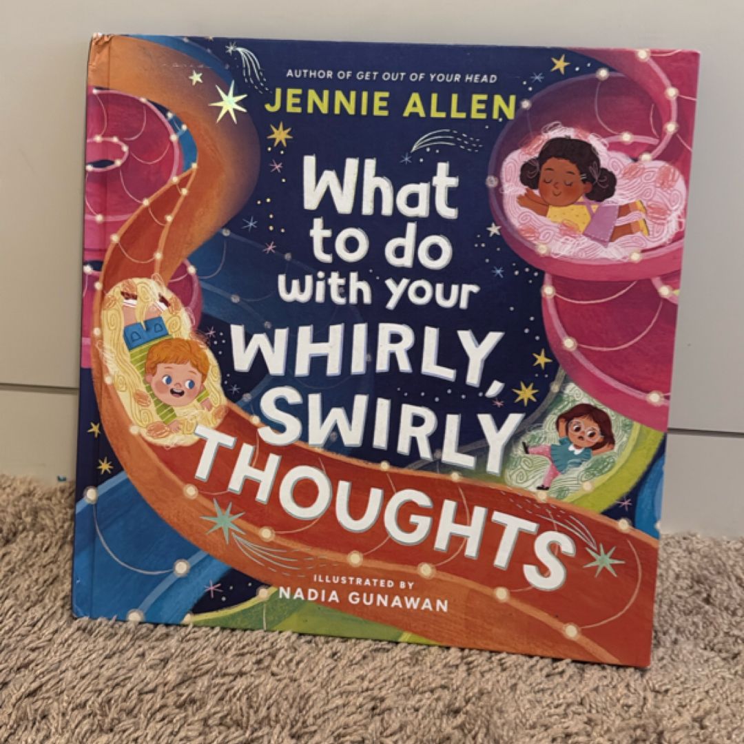 What to Do with Your Whirly, Swirly Thoughts