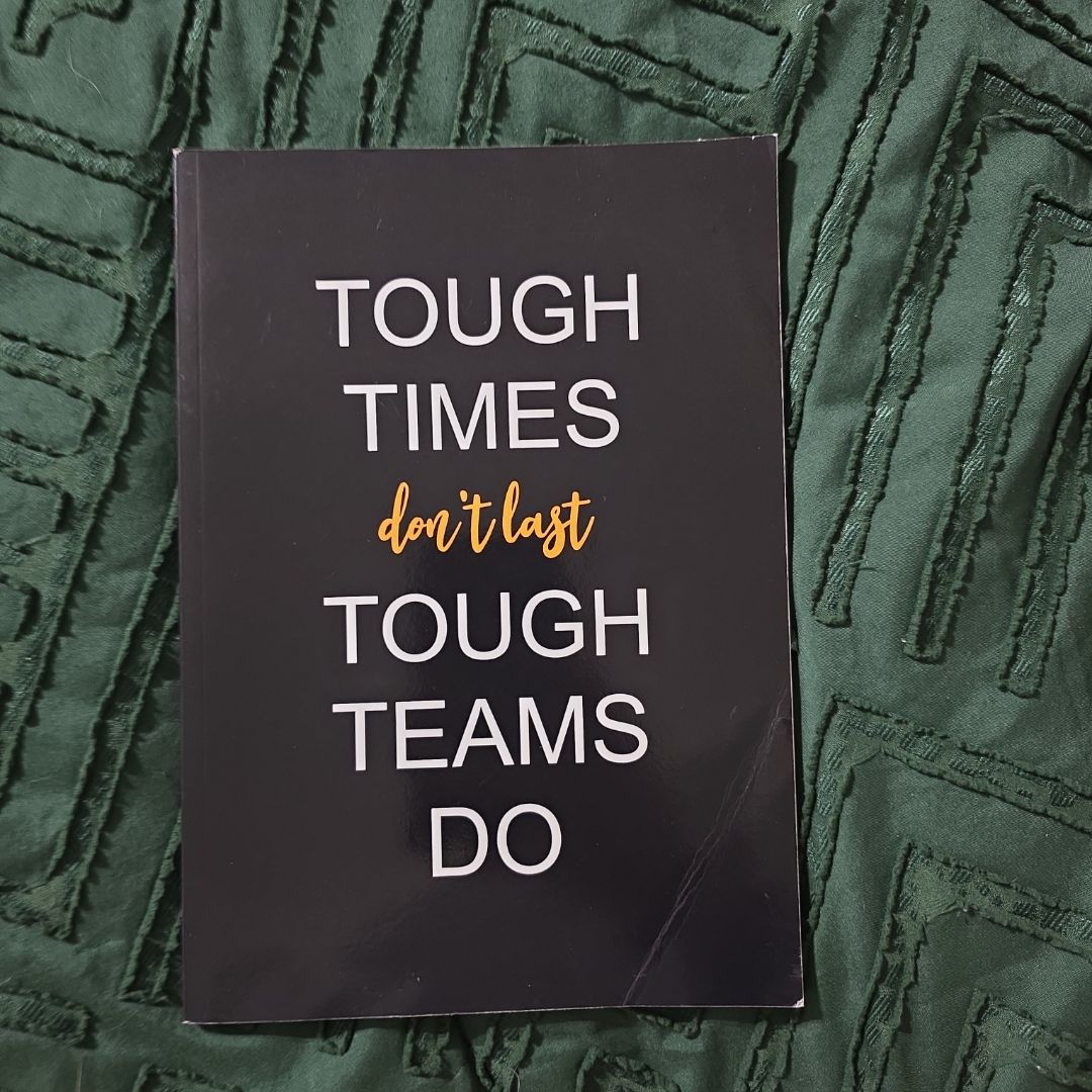 Tough Times Don't Last Tough Teams Do