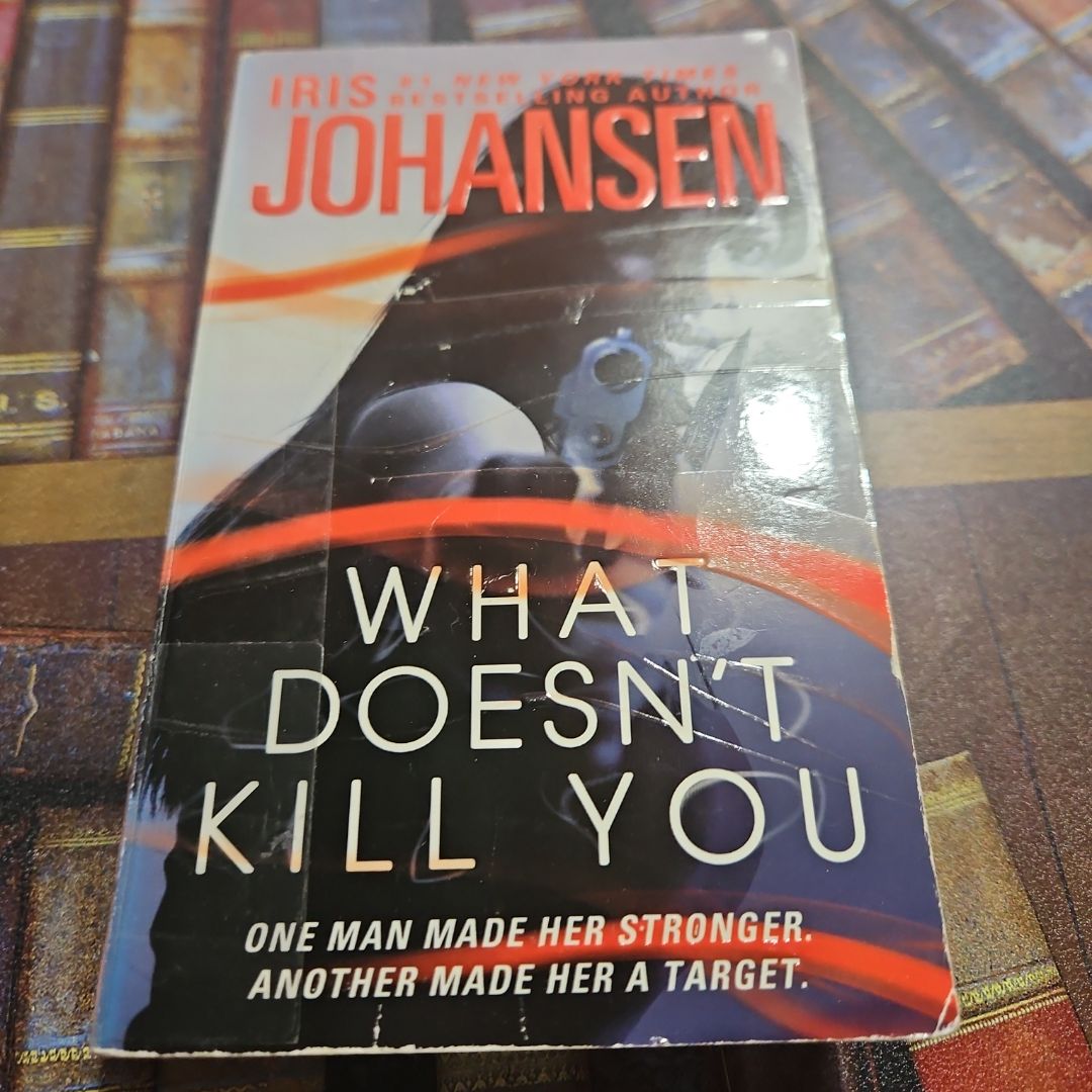What Doesn't Kill You