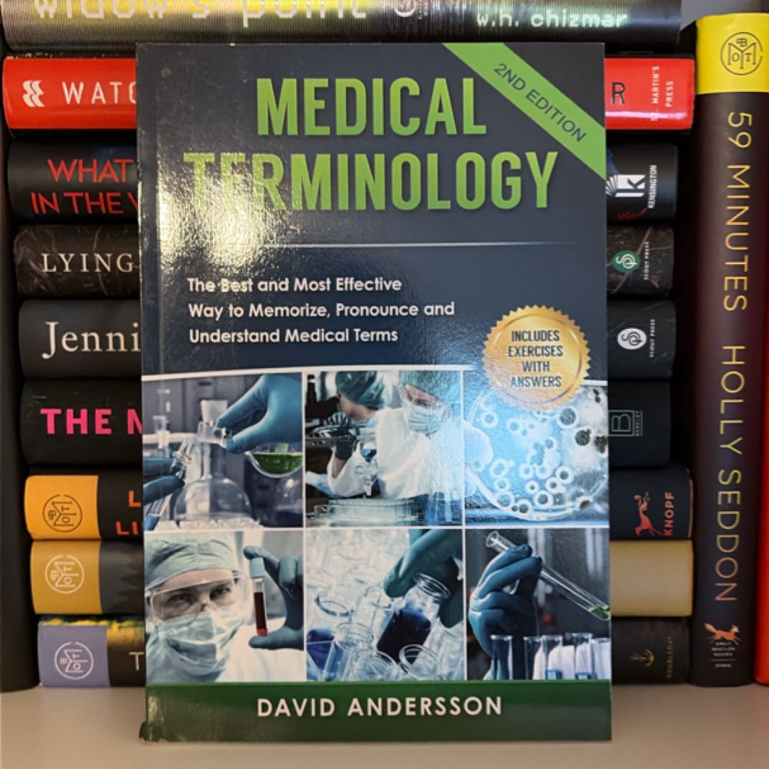 Medical Terminology: the Best and Most Effective Way to Memorize, Pronounce and Understand Medical Terms