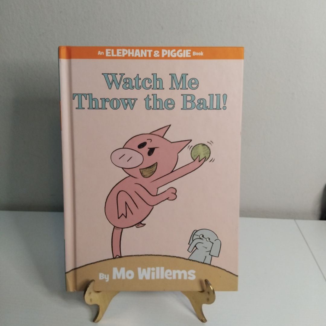 Watch Me Throw the Ball! (an Elephant and Piggie Book)