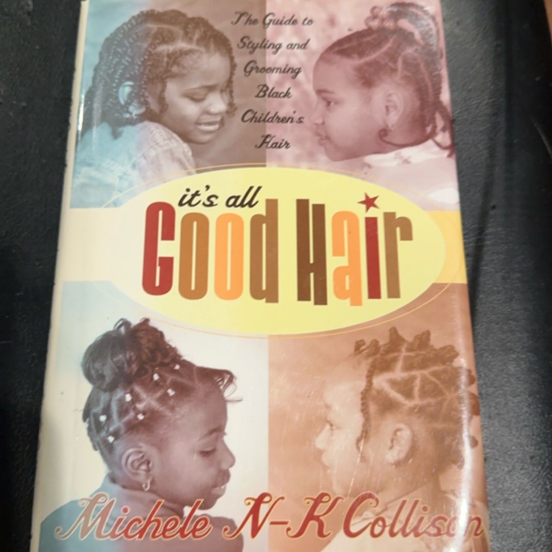 It's All Good Hair The Guide to Styling and Grooming Black Children's Hair