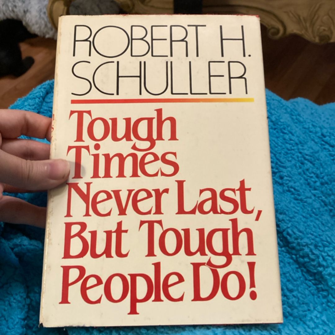 Tough Times Never Last, but Tough People Do!