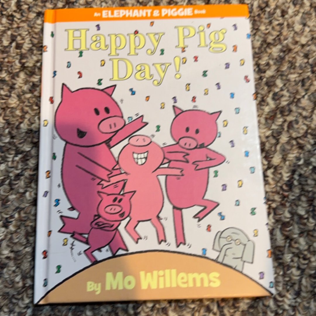 Happy Pig Day! (an Elephant and Piggie Book)