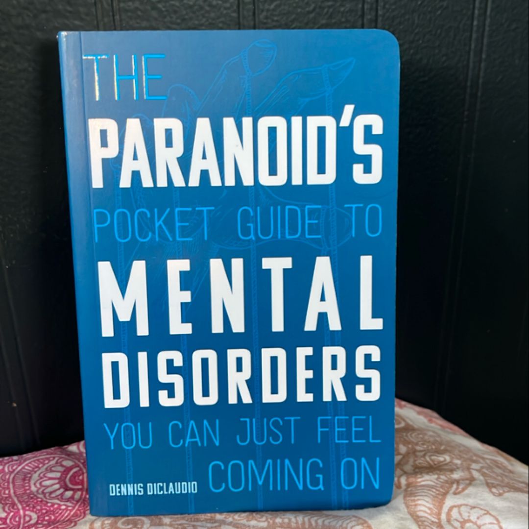 The Paranoid's Pocket Guide to Mental Disorders You Can Just Feel Coming On