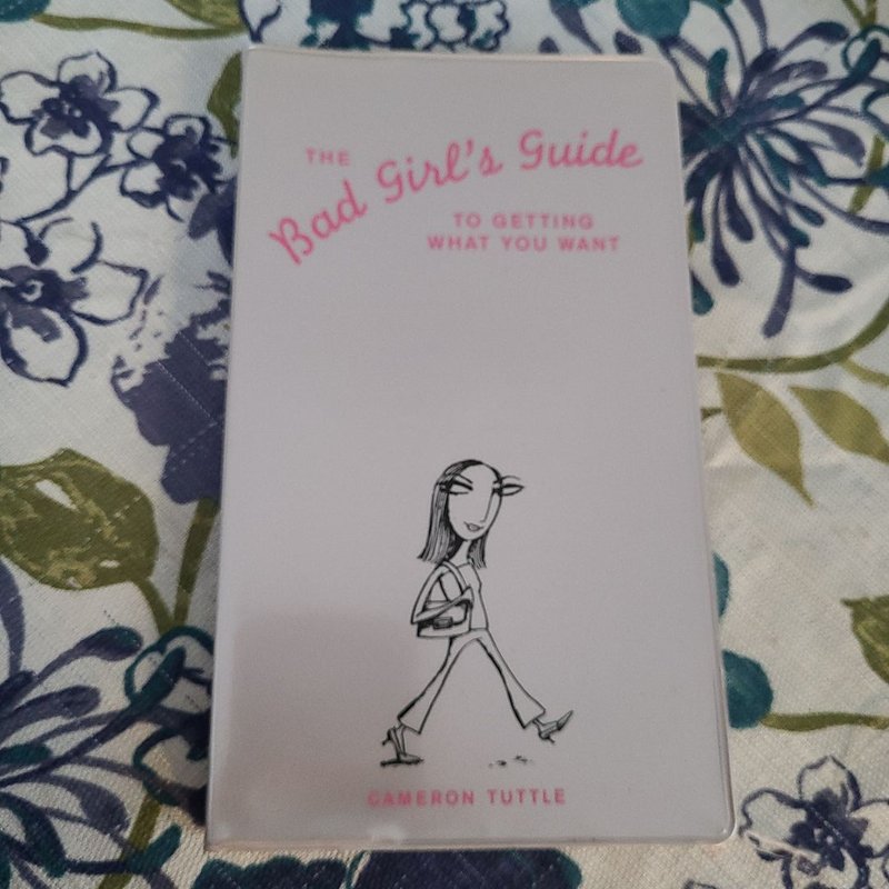The Bad Girls Guide to Getting What You Want