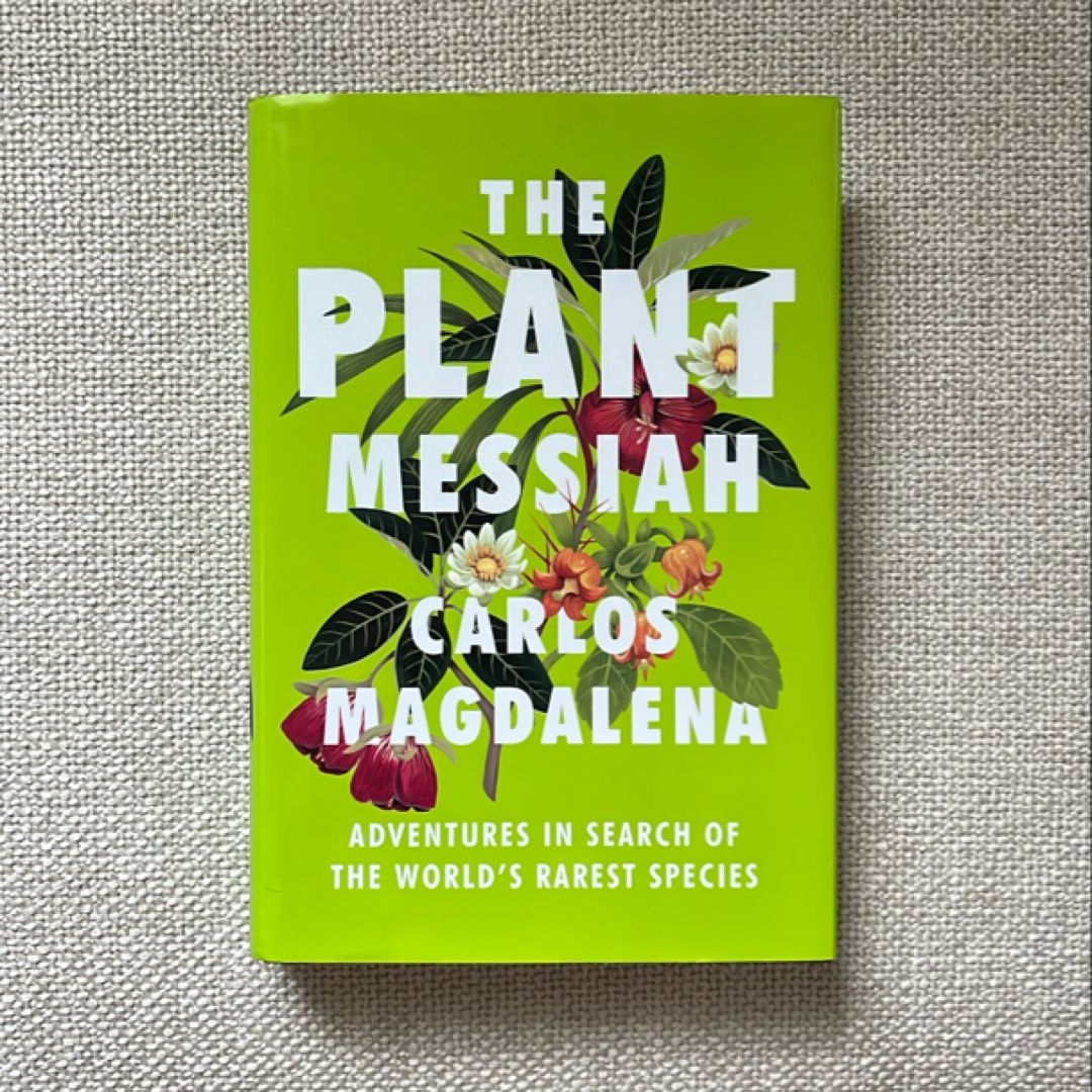 The Plant Messiah: Adventures in Search of the World’s Rarest Species