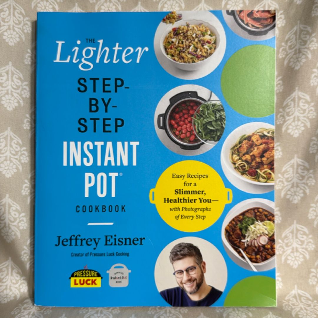The Lighter Step-By-Step Instant Pot Cookbook