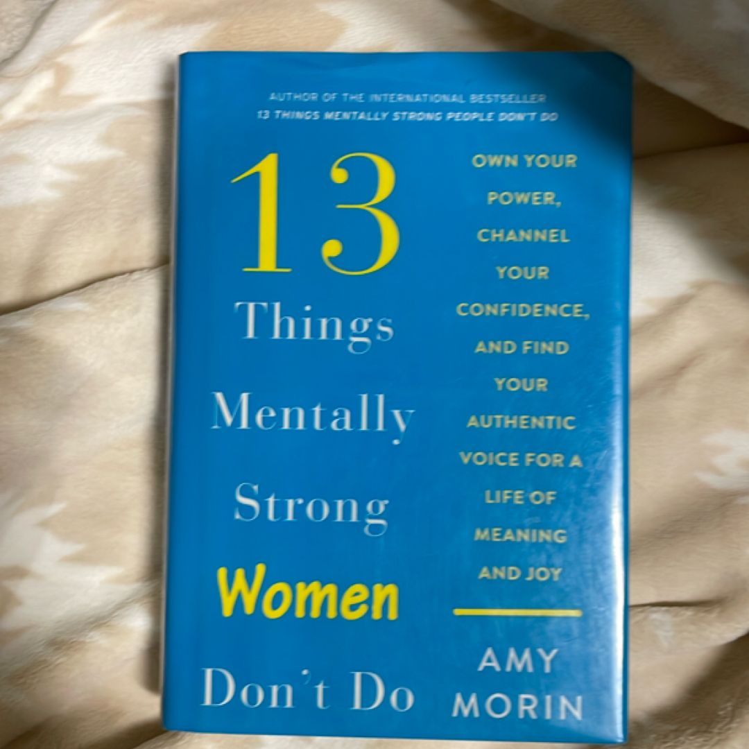 13 Things Mentally Strong Women Don't Do by Amy Morin