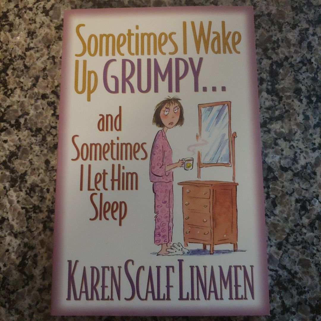Sometimes I Wake up Grumpy... and Sometimes I Let Him Sleep