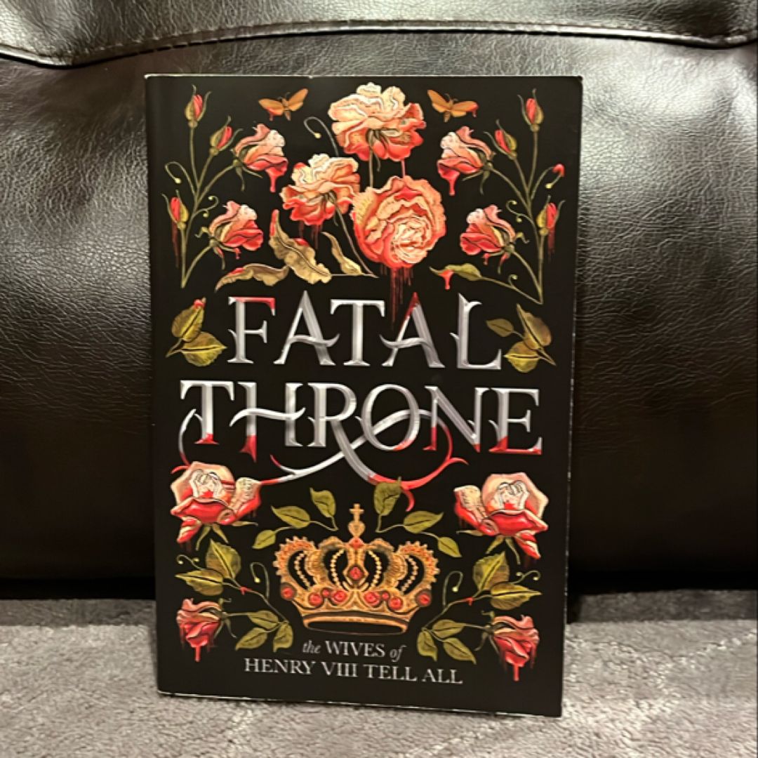 Fatal Throne: the Wives of Henry VIII Tell All