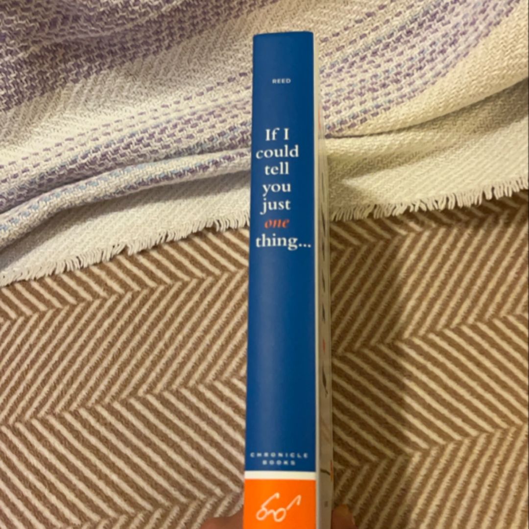 If I Could Tell You Just One Thing... Encounters with Remarkable People and Their Most Valuable Advice (Self Improvement Books, Motivational Books, Ethics and Morality, Graduation Gifts)