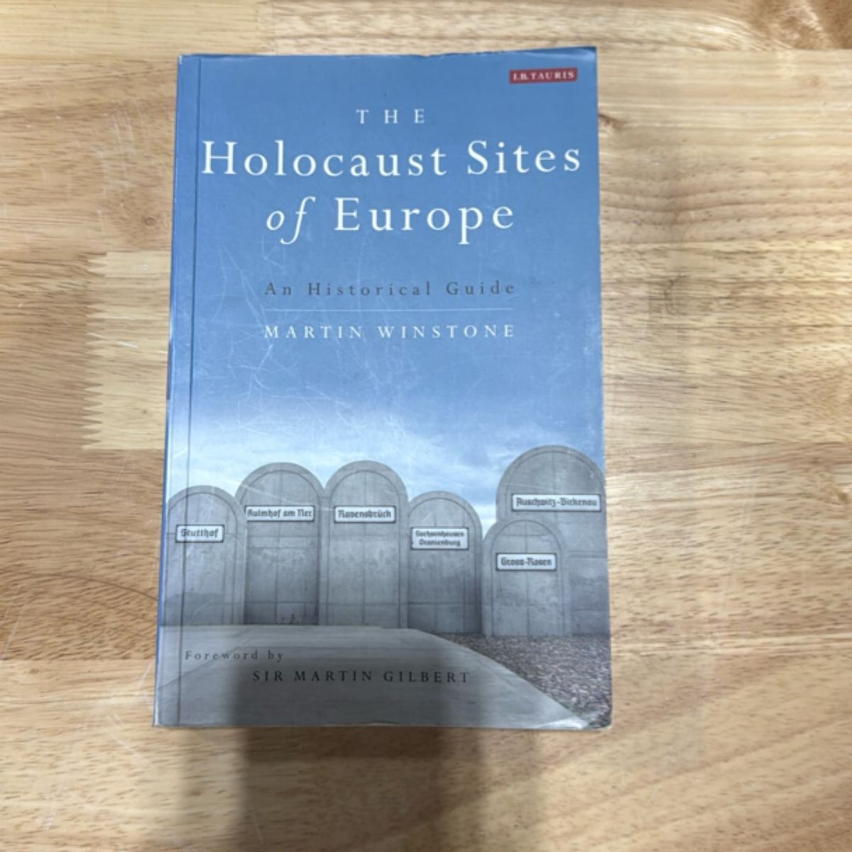 The Holocaust Sites of Europe by Martin Winstone, Martin Gilbert