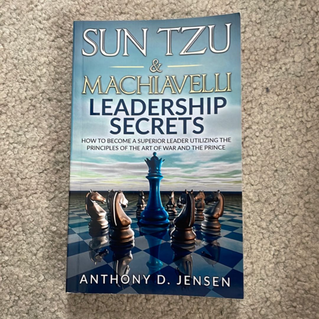 Sun Tzu and Machiavelli Leadership Secrets
