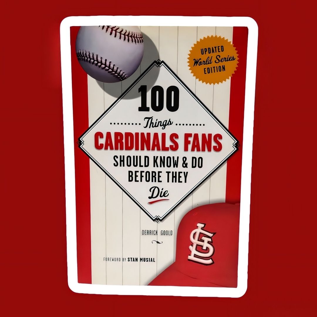 100 Things Cardinals Fans Should Know and Do Before They Die