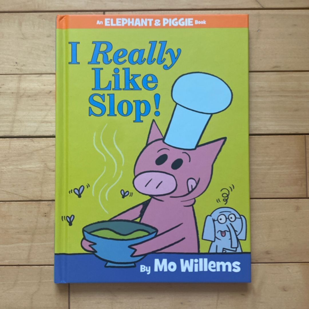 I Really Like Slop! (an Elephant and Piggie Book)