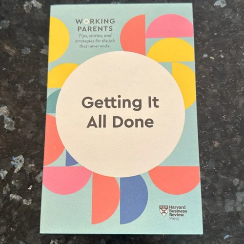 Getting It All Done (HBR Working Parents Series)