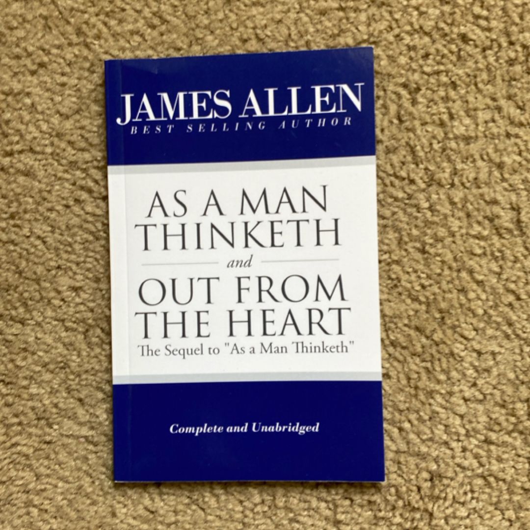As a Man Thinketh and Out from the Heart (the Sequel to As a Man Thinketh ) [Complete and Unabridged]