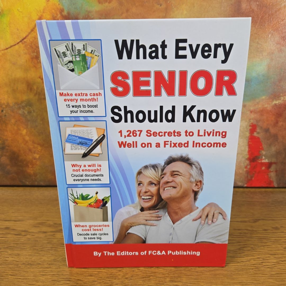 What Every Senior Should Know 1,267 Secrets to Living Well on a Fixed Income