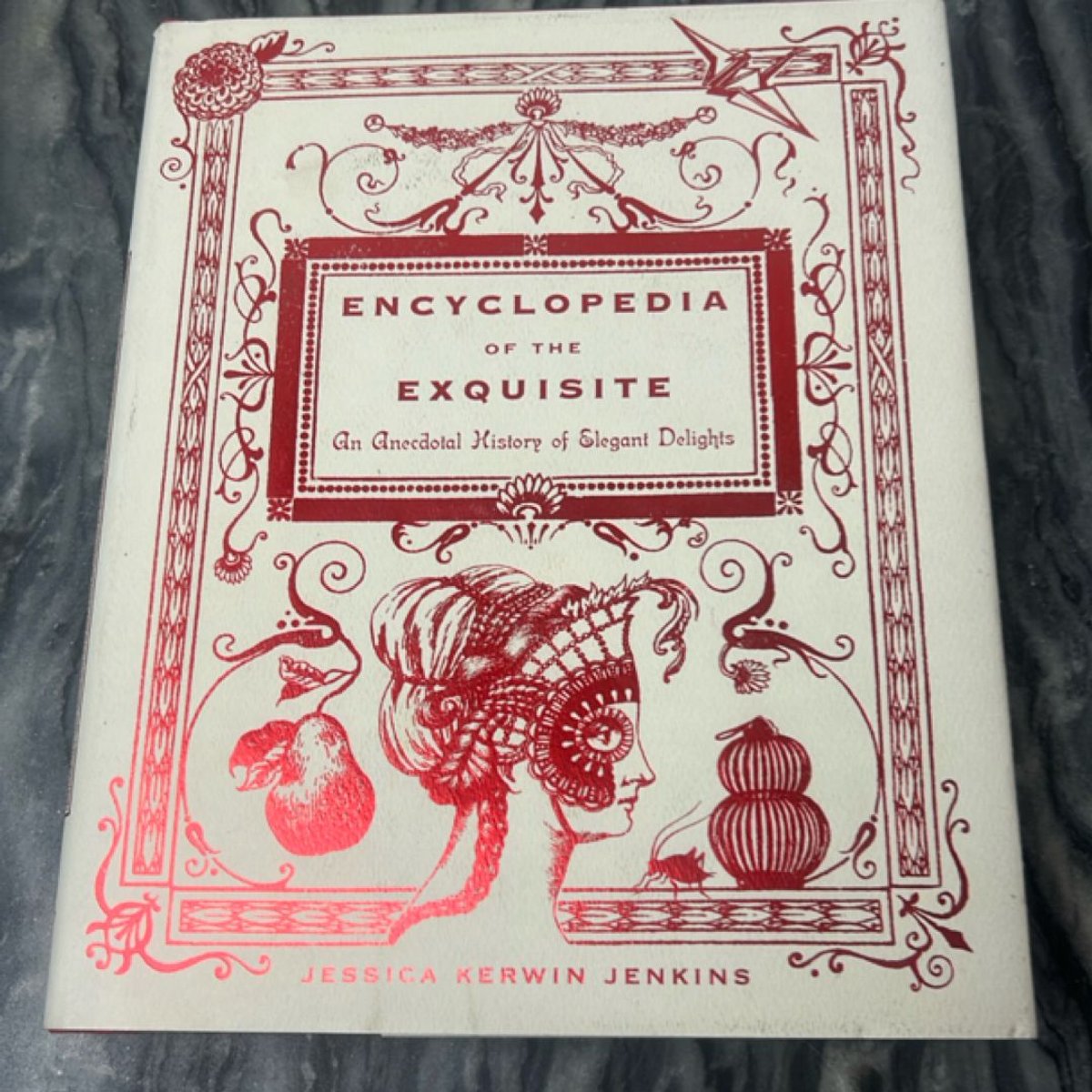 Encyclopedia of the Exquisite by Jessica Kerwin Jenkins