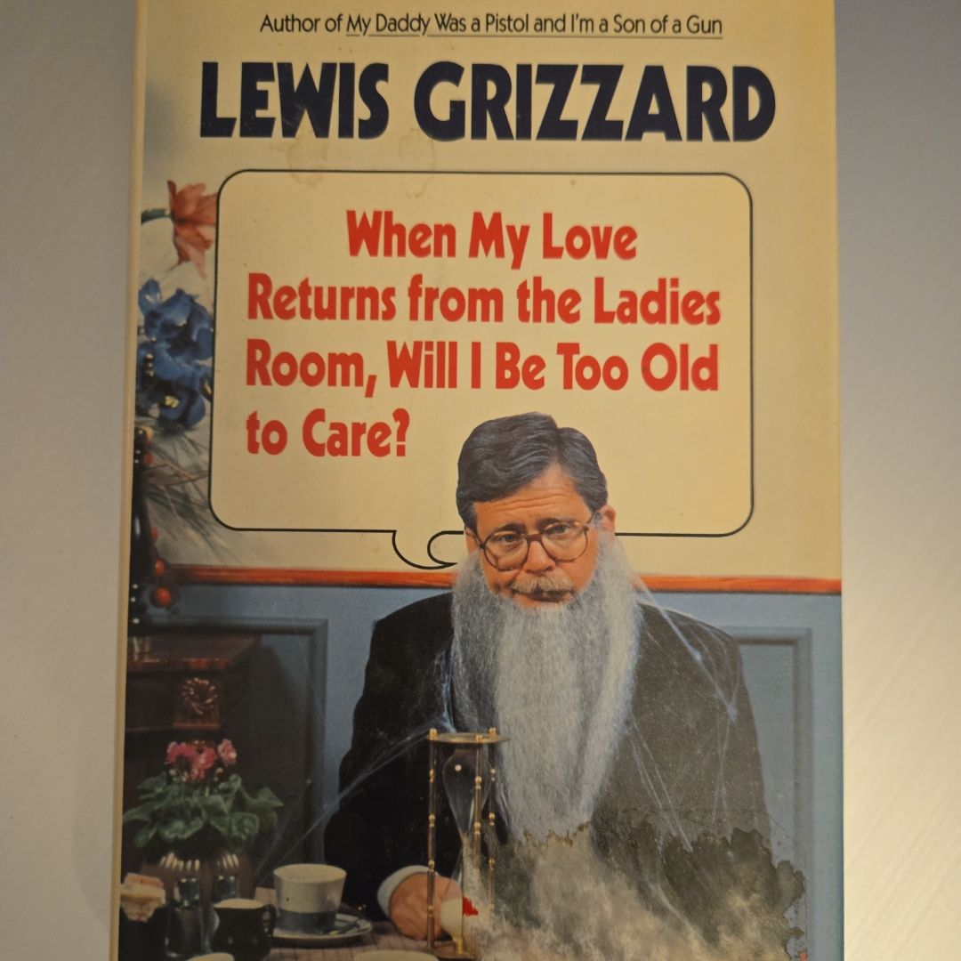 When My Love Returns from the Ladies Room, Will I Be Too Old to Care?