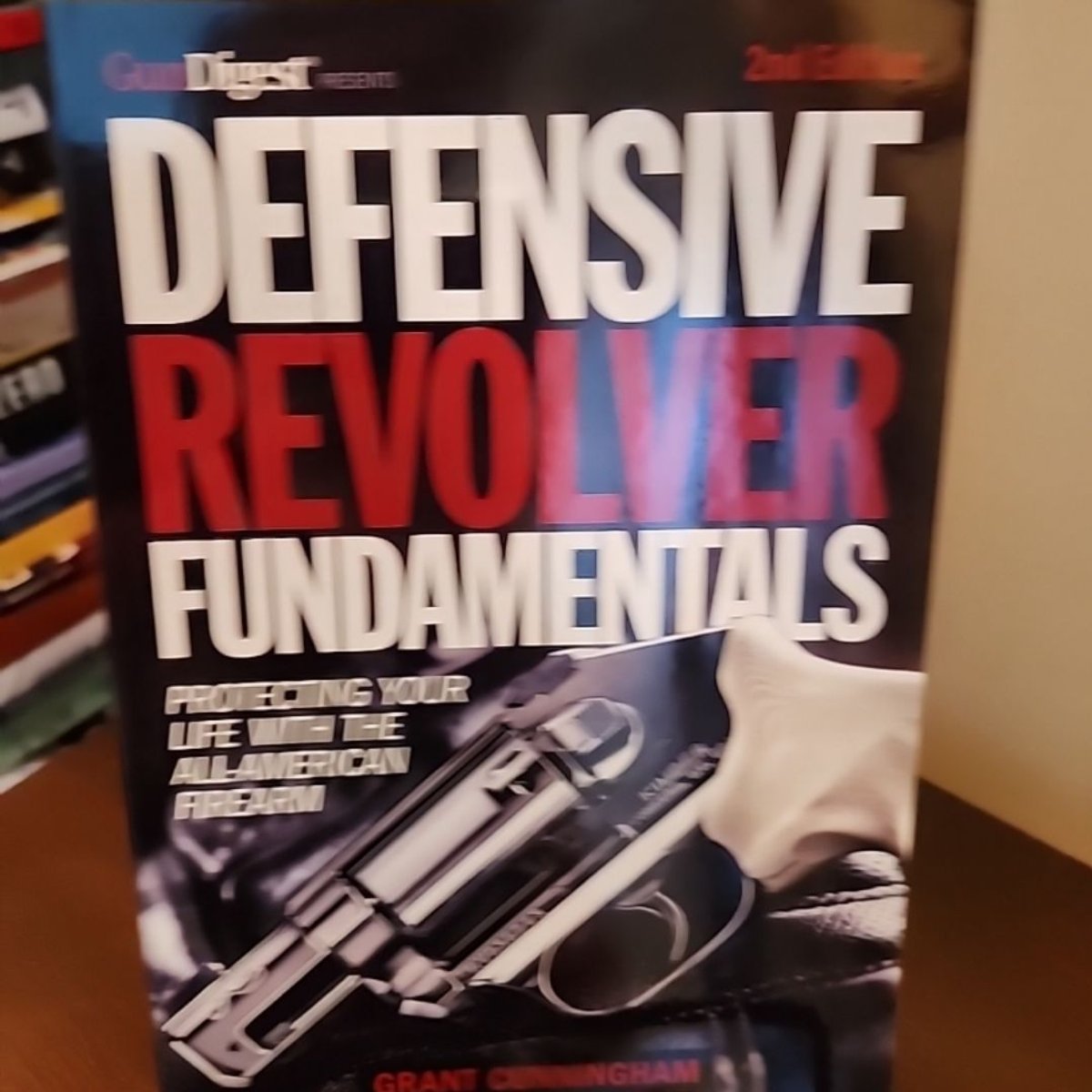 Defensive Revolver Fundamentals, 2nd Edition by Grant Cunningham ...