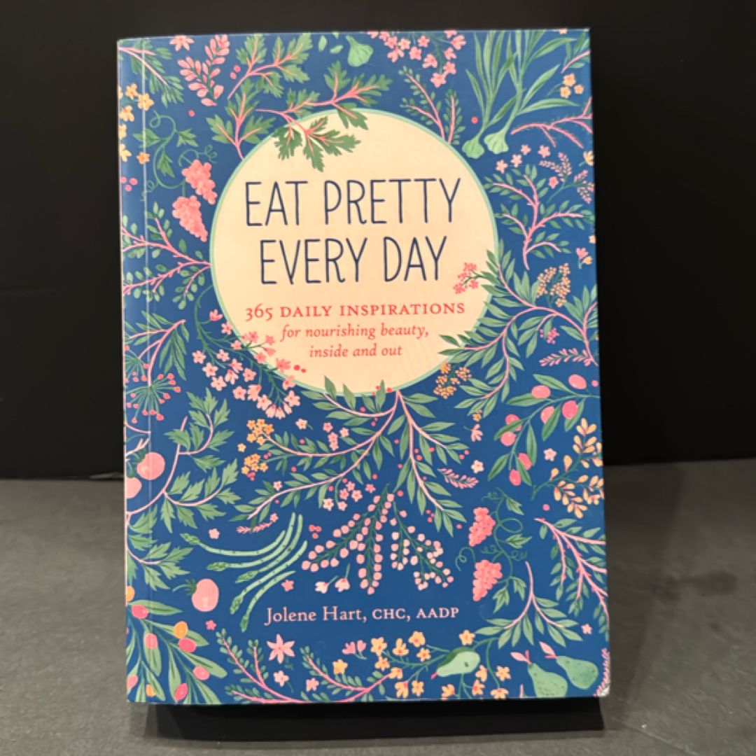 Eat Pretty Everyday: 365 Daily Inspirations for Nourishing Beauty, Inside and Out (Nutrition Books, Health Journal, Books about Food, Daily Inspiration, Beauty Cookbooks)