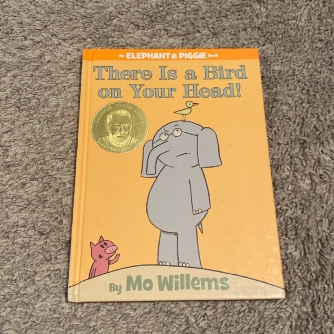 There Is a Bird on Your Head! (an Elephant and Piggie Book)