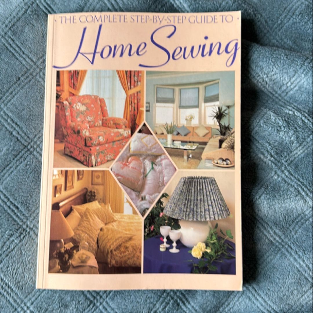 The Complete Step-by-Step Guide to Home Sewing