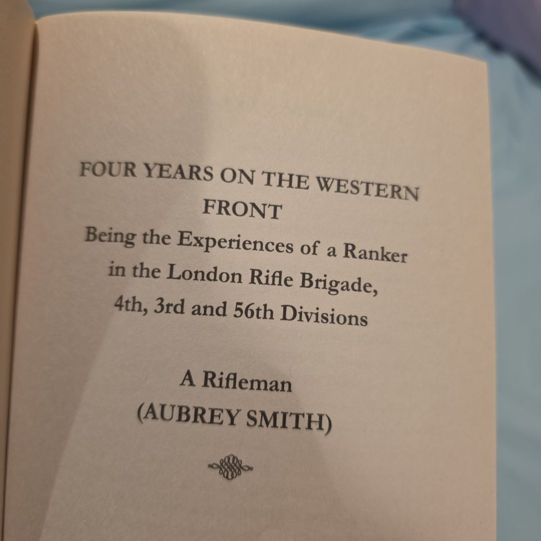 *UK Endeavor Press Edition 2016* FOUR YEARS ON THE WESTERN FRONT Being the Experiences of a Ranker in the London Rifle Brigade, 4th, 3rd and 56th Divisions