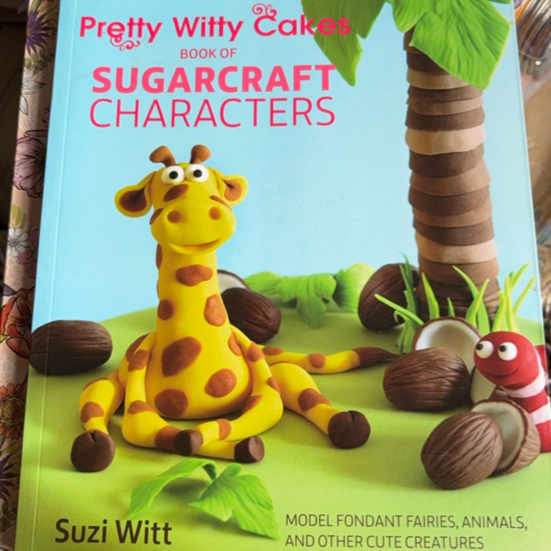 Pretty Witty Cakes Book of Sugarcraft Characters