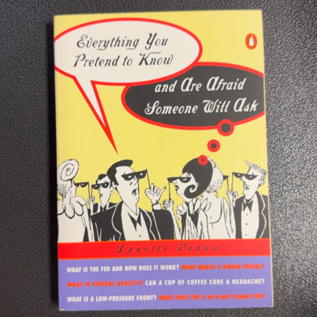 Everything You Pretend to Know and Are Afraid Someone Will Ask
