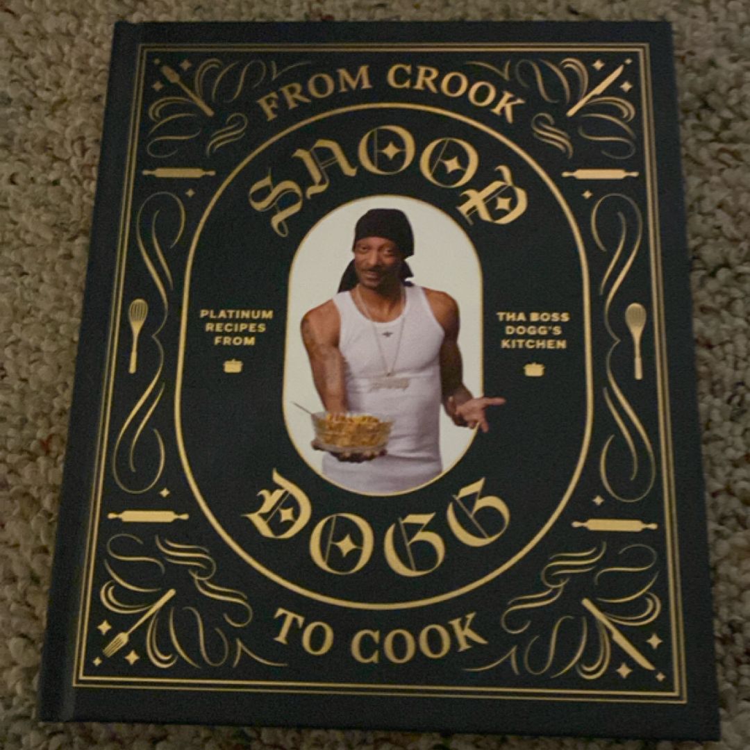 From Crook to Cook: Platinum Recipes from Tha Boss Dogg's Kitchen (Snoop Dogg Cookbook, Celebrity Cookbook with Soul Food Recipes)