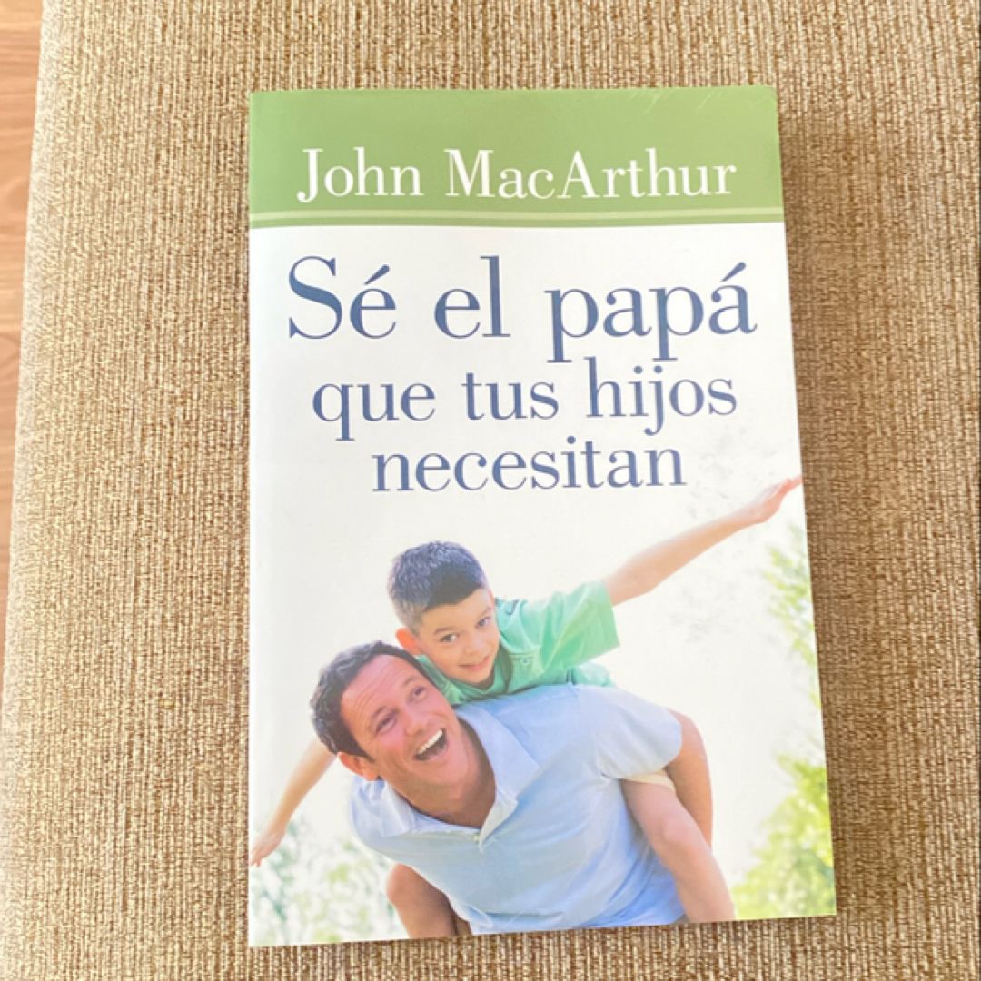 Sé el Papá Que Tus Hijos Necesitan