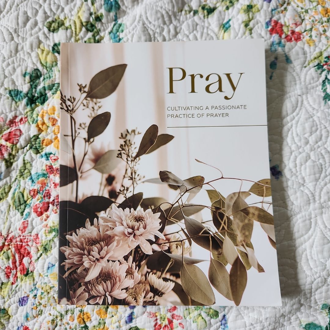 Pray - Cultivating a Passionate Practice of Prayer