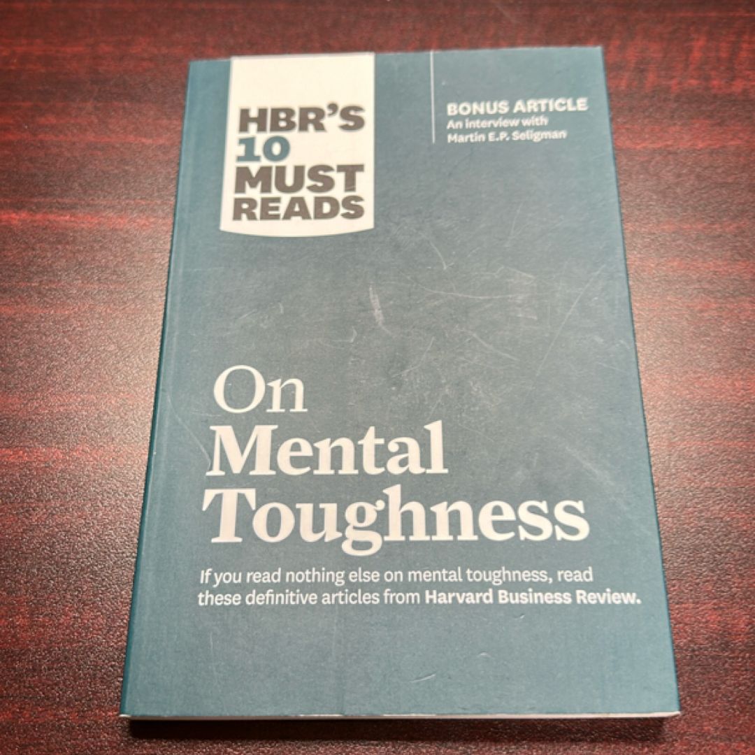 HBR's 10 Must Reads on Mental Toughness (with Bonus Interview Post-Traumatic Growth and Building Resilience with Martin Seligman) (HBR's 10 Must Reads)