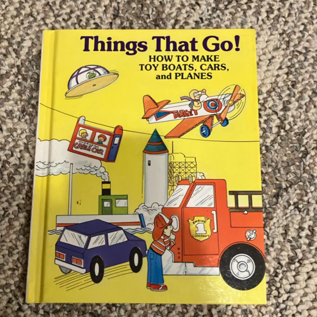 Things That Go! How to Make Toy Boats, Cars, and Planes