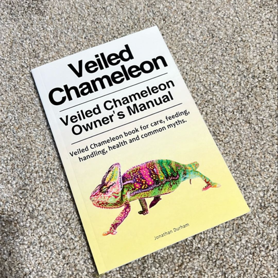 Veiled Chameleon . Veiled Chameleon Owner's Manual. Veiled Chameleon Book for Care, Feeding, Handling, Health and Common Myths