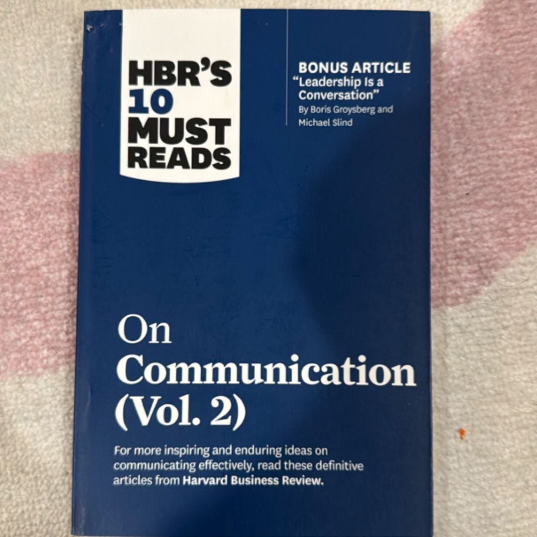 HBR's 10 Must Reads on Communication, Vol. 2 (with Bonus Article Leadership Is a Conversation by Boris Groysberg and Michael Slind)