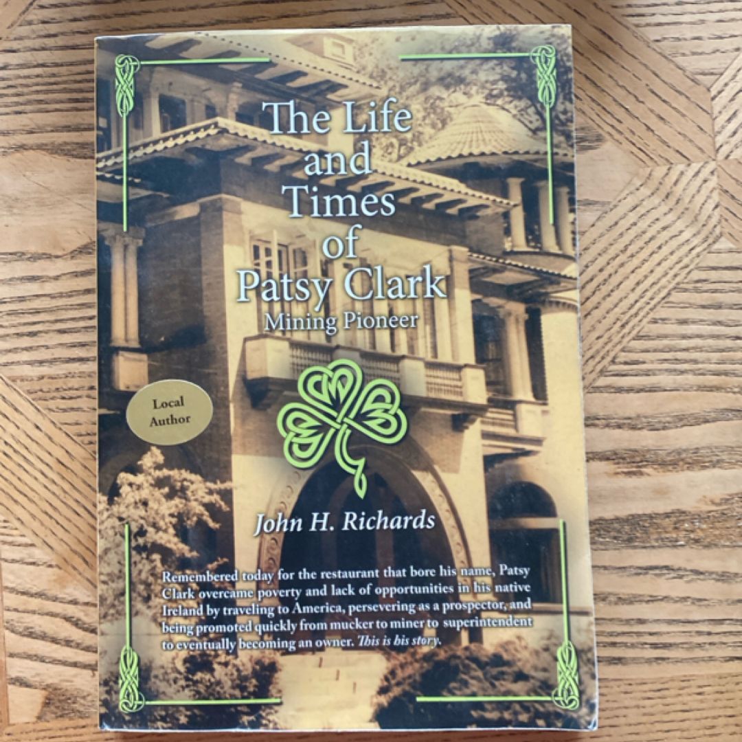The Life and Times of Patsy Clark Mining Pioneer by John H. Richards